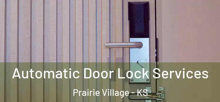  Automatic Door Lock Services Prairie Village - KS