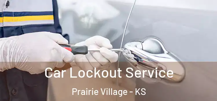 Car Lockout Service Prairie Village - KS