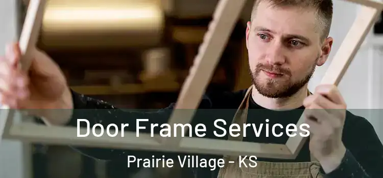 Door Frame Services Prairie Village - KS