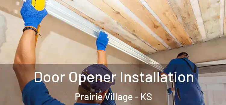Door Opener Installation Prairie Village - KS