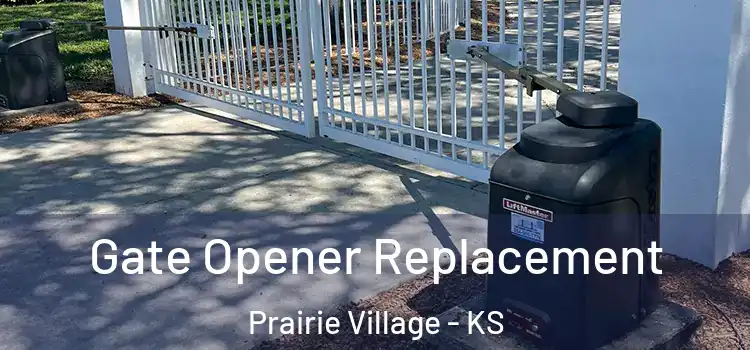 Gate Opener Replacement Prairie Village - KS