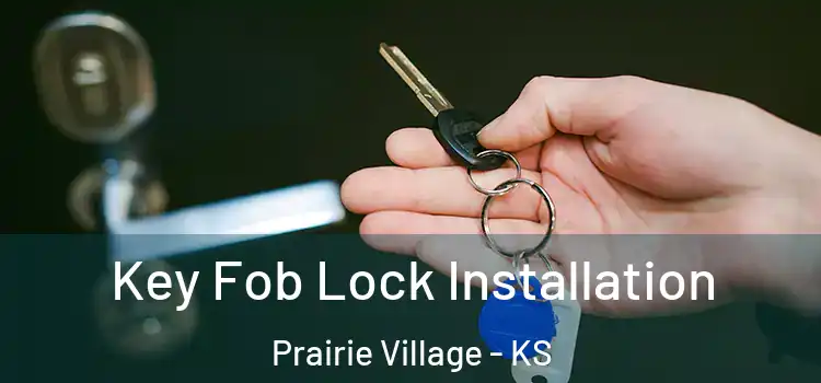 Key Fob Lock Installation Prairie Village - KS