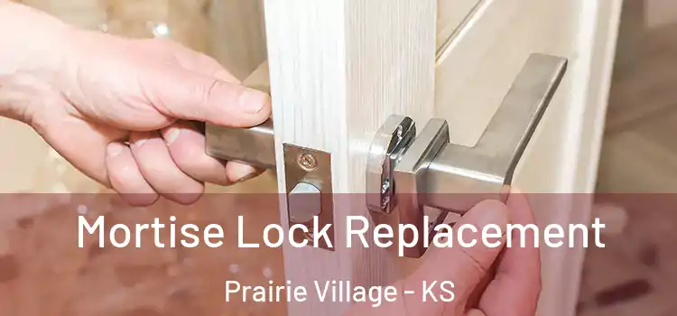 Mortise Lock Replacement Prairie Village - KS